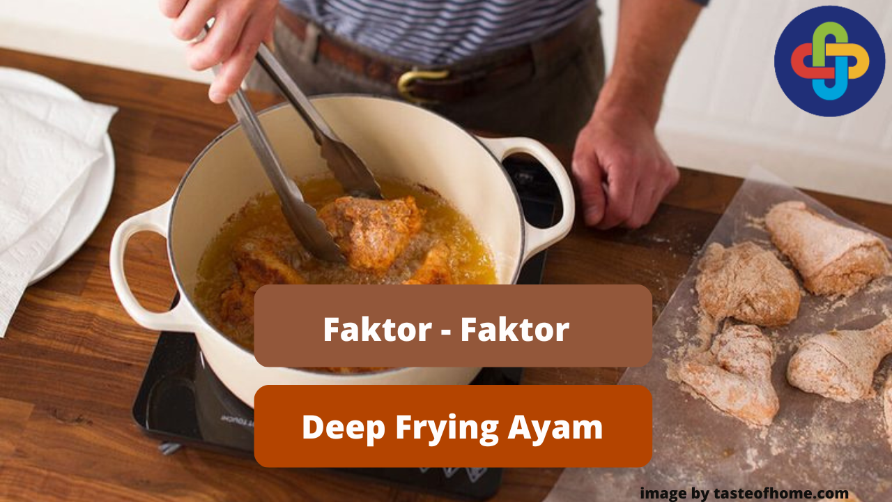 Ketahui 5 Faktor Deep Frying Daging Ayam Agar Matang Sempurna